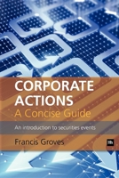 Corporate Actions - A Concise Guide: An introduction to securities events 0857192175 Book Cover
