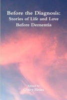 Before the Diagnosis: Stories of Life and Love Before Dementia 1387621823 Book Cover