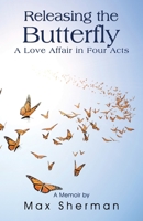 Releasing the Butterfly: A Love Affair in Four Acts 0578784874 Book Cover