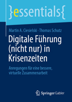 Digitale Führung (nicht nur) in Krisenzeiten: Anregungen für eine bessere, virtuelle Zusammenarbeit (essentials) 365833195X Book Cover