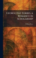 George Hay Forbes, a Romance in Scholarship 1025676742 Book Cover