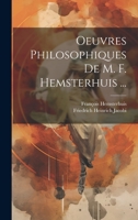 Oeuvres Philosophiques De M. F. Hemsterhuis ... 1020717661 Book Cover