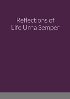 Reflections of Life: Urna Semper 1458396444 Book Cover
