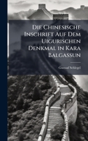 Die Chinesische Inschrift Auf Dem Uigurischen Denkmal in Kara Balgassun (German Edition) 1023838176 Book Cover