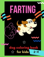 Farting dog coloring book for kids 2-4: A collection of Funny & super easy puppies coloring pages for kids & toddlers ,boys & girls . Book for animal lovers : Hilarious dog coloring book B08Q9W9J1H Book Cover