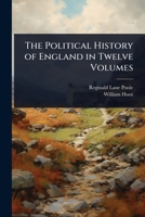 The Political History of England in Twelve Volumes 1023856891 Book Cover