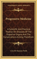 Progressive Medicine: A Scientific And Practical Treatise On Diseases Of The Digestive Organs And The Complications Arising Therefrom 1163106607 Book Cover