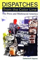 Dispatches from the Color Line: The Press and Multiracial America (Suny Series, Negotiating Identity: Discourses, Politics, Processes, and Praxes) 0791471004 Book Cover