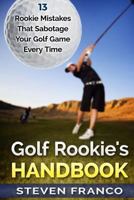 Golf Rookie's Handbook: 13 Rookie Mistakes that Sabotage Your Golf Game Every Time 1537788957 Book Cover