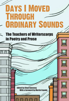 Days I Moved Through Ordinary Sounds: The Extraordinary Work of WritersCorps Teachers 1931404100 Book Cover