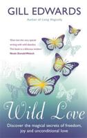 Wild Love: Discover the Magical Secrets of Freedom, Joy and Unconditional Love 0749940018 Book Cover