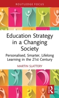 Education Strategy in a Changing Society: Personalised, Smarter, Lifelong Learning in the 21st Century (Routledge Advances in Sociology) 1032415770 Book Cover