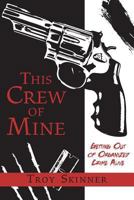 This Crew of Mine: Getting Out of Organized Crime Alive 0989472914 Book Cover