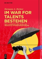 Im War for Talents bestehen: New Leadership, New Work und Innovative Unternehmensführung (German Edition) 3111374335 Book Cover