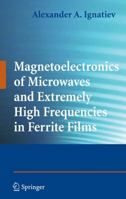 Magnetoelectronics of Microwaves and Extremely High Frequencies in Ferrite Films 1441927506 Book Cover