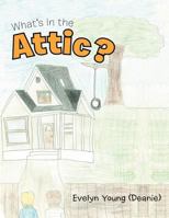 What's in the Attic? 1496932587 Book Cover