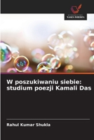 W poszukiwaniu siebie: studium poezji Kamali Das (Polish Edition) 6209903304 Book Cover