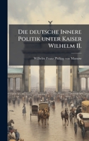 Die deutsche Innere Politik unter Kaiser Wilhelm II. (German Edition) 1023978903 Book Cover