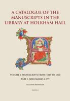 A Catalogue of the Manuscripts in the Library at Holkham Hall: Volume 1. Manuscripts from Italy - Part 1. Shelfmarks 1-399 2503529003 Book Cover