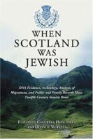 When Scotland Was Jewish: DNA Evidence, Archeology, Analysis of Migrations, And Public And Family 0786477091 Book Cover