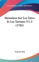 Memoires Sur Les Turcs Et Les Tartares V1-2 (1785) 1166336344 Book Cover