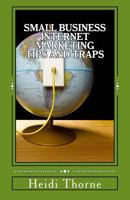 Small Business Internet Marketing Tips and Traps 1503070794 Book Cover