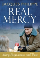Real Mercy: Mary, Forgiveness, and Trust 1594172471 Book Cover