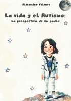 La vida y el Autismo: La perspectiva de un padre (Spanish Edition) B0DB19LKV4 Book Cover