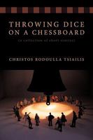 Throwing Dice on a Chessboard: A Collection of Short Stories 1449081118 Book Cover