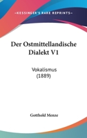 Der Ostmittellandische Dialekt V1: Vokalismus (1889) 1168034604 Book Cover