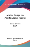 Muhsu Kunga Un Pestitaja Jesus Kristus: Jauna  Deriba (1904) 1104195844 Book Cover