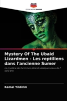 Mystery Of The Ubaid Lizardmen - Les reptiliens dans l'ancienne Sumer: Le mystère des hommes-lézards ubaïques vieux de 7 000 ans 6204083643 Book Cover