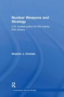 Nuclear Weapons and Strategy: US Nuclear Policy for the Twenty-First Century 0415701996 Book Cover