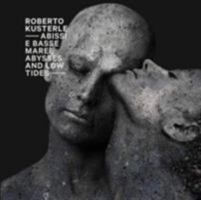 Roberto Kusterle: Abysses and Low Tides 8895157613 Book Cover