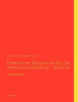 Praktischer Wegweiser für die Weltwirtschaftskrise - Band IV 3839190509 Book Cover