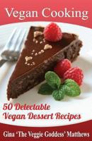 Vegan Cooking: 50 Delectable Vegan Dessert Recipes 1480213632 Book Cover