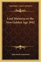 Lord Maitreya or the New Golden Age 1942 1162735791 Book Cover