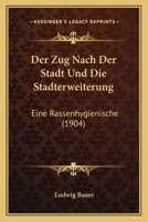 Der Zug Nach Der Stadt Und Die Stadterweiterung: Eine Rassenhygienische (1904) 1141383586 Book Cover