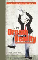 From Dream To Reality: 7 Steps to Setting Up A Small Business 1456775073 Book Cover