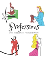 Professions - Livre de coloriage pour les enfants: Coloriages avec des gens de professions diff�rentes pour les filles et les gar�ons �g�s de 3 � 8 ans, cadeau pour les enfants 1671395611 Book Cover