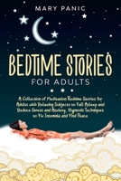 Bedtime Stories for Adults: A Collection of Meditation Bedtime Stories for Adults with Relaxing Subjects to Fall Asleep and Reduce Stress and Anxiety. ... Techniques to Fix Insomnia and Find Peace B085K12HDM Book Cover