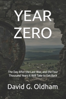 YEAR ZERO: The Day After the Last War, and the Four Thousand Years It Will Take to Get Back 191878602X Book Cover