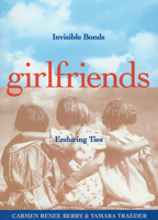 Girlfriends: Invisible Bonds, Enduring Ties 1885171080 Book Cover