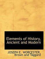Elements of History, Ancient and Modern 1014252687 Book Cover