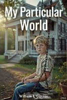 My Particular World: A Memoir of Ghosts, Gardens and Delta Dirt (Southern Adventure) 0999891685 Book Cover