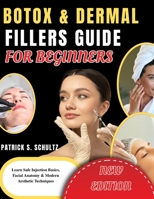 BOTOX & DERMAL FILLERS GUIDE FOR BEGINNERS: Learn Safe Injection Basics, Facial Anatomy & Modern Aesthetic Techniques B0GYQ2JFQV Book Cover