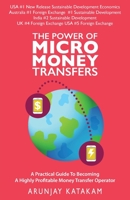 The Power of Micro Money Transfers: A practical guide to becoming a highly profitable money transfer operator 1912774615 Book Cover