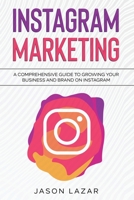 Instagram Marketing: A Comprehensive Guide to Growing Your Brand on Instagram 176103698X Book Cover