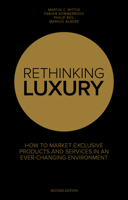 Rethinking Luxury: How to Market Exclusive Products and Services in an Ever-Changing Environment 191064997X Book Cover