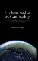 The Long Road to Sustainability: The Past, Present, and Future of International Environmental Law and Policy 019881951X Book Cover